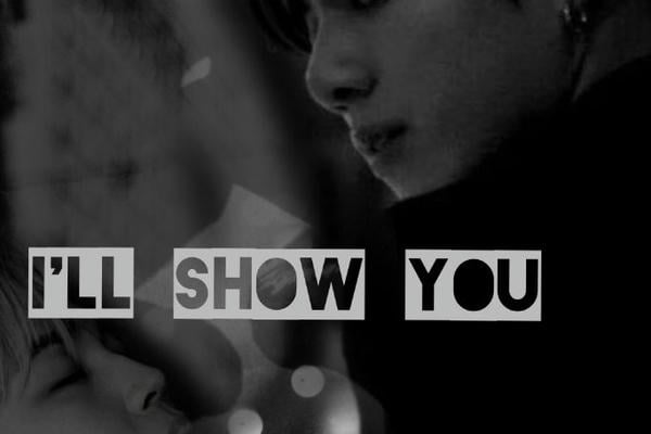i'll show you