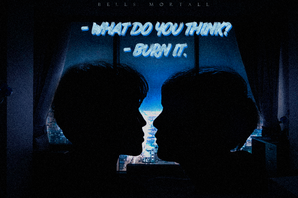- What do you think? - Burn it.