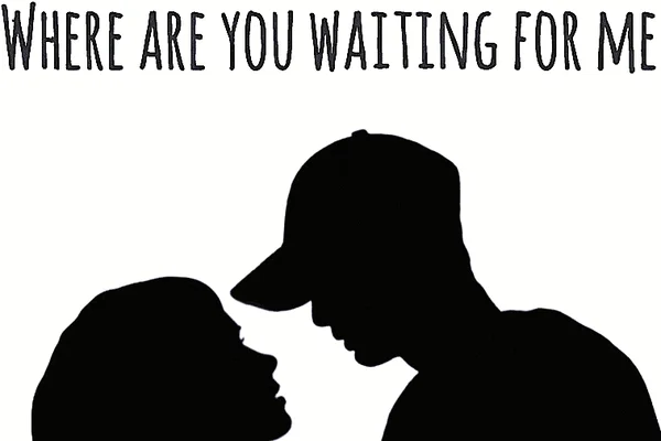 Where are you waiting for me