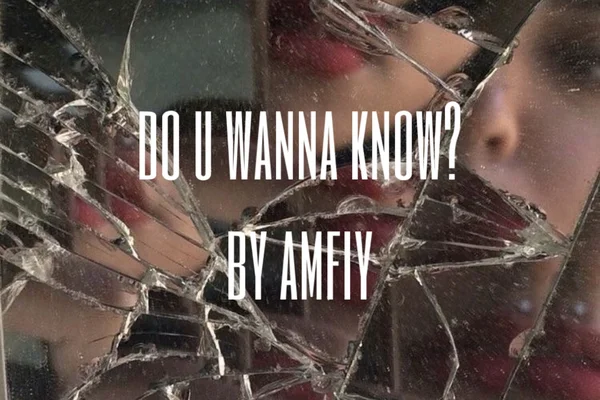 do u wanna know?