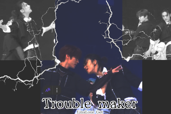 Trouble maker