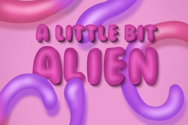 a little bit alien