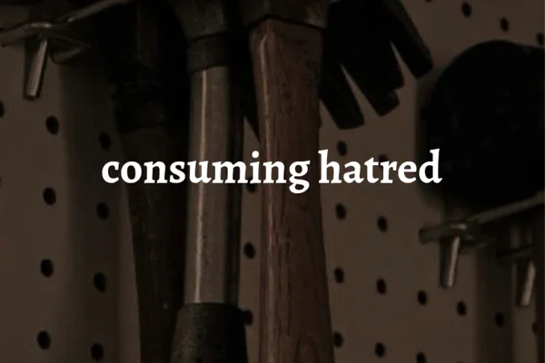 Consuming hatred