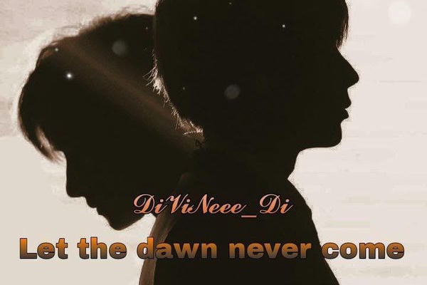 Let the dawn never come