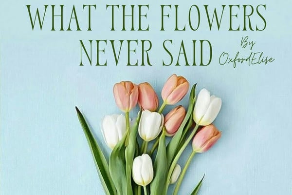 What the Flowers Never Said | О чём никогда не говорили цветы