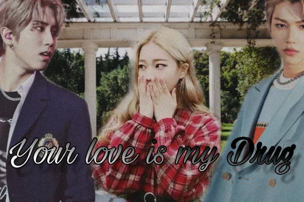 Your LOVE is my DRUG