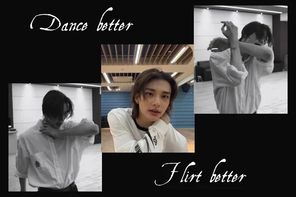 Dance better Flirt better