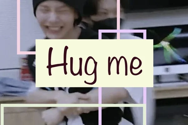Hug me