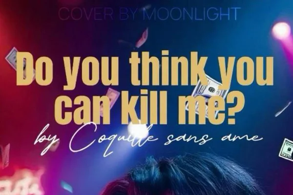 Do you think you can kill me?