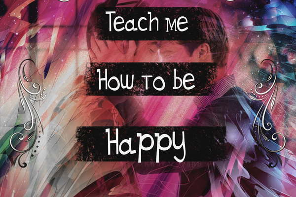 Teach me how to be happy [Научи меня быть счастливым]