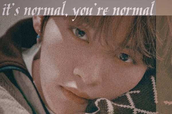 it's normal, you're normal