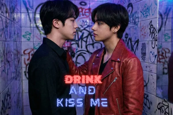 Drink and kiss me