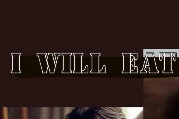 I will eat you