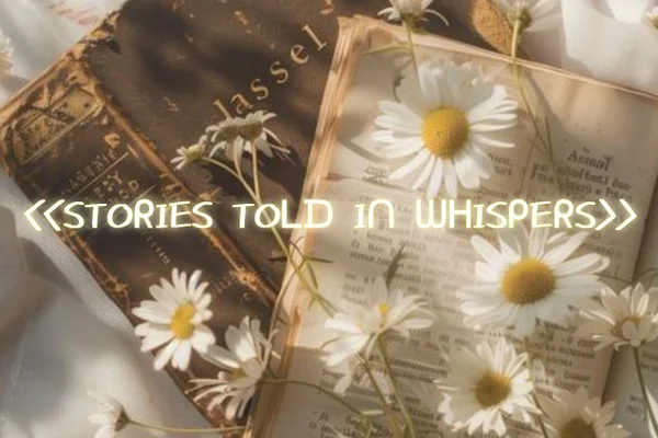 <<STORIES TOLD IN WHISPERS...>>