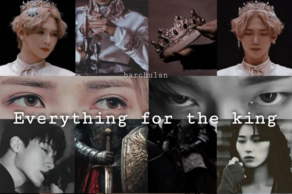 Everything for the king