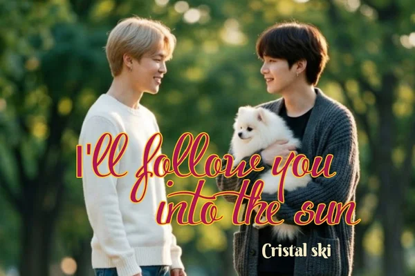 I'll follow you into the sun