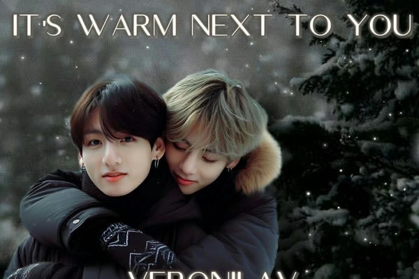 It's warm next to you