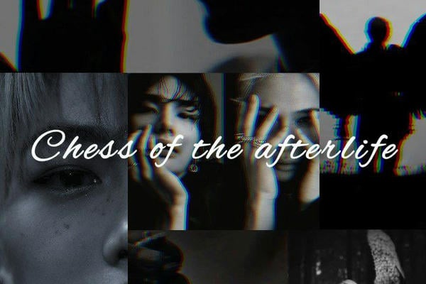 Chess of the afterlife