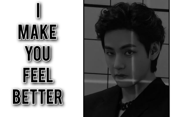 I make you feel better