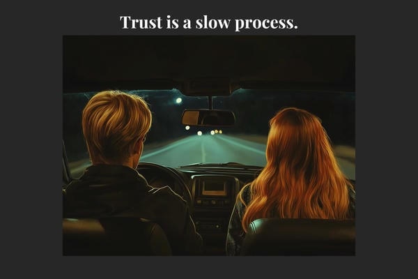 Trust is a slow process.