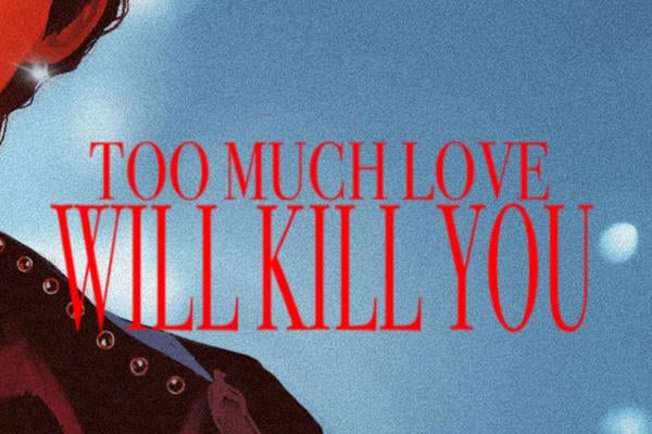 Too Much Love Will Kill You