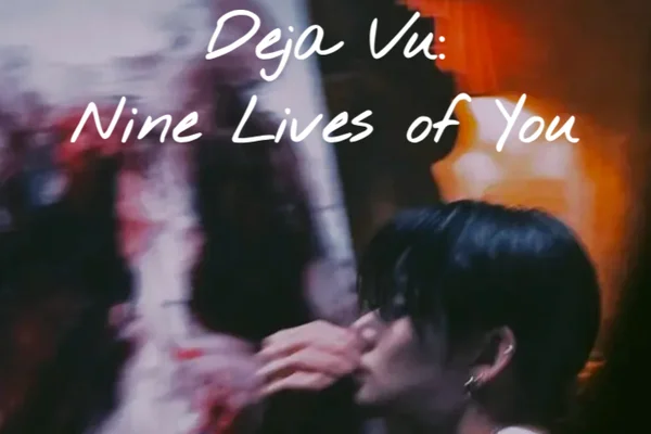 Deja Vu: Nine Lives of You