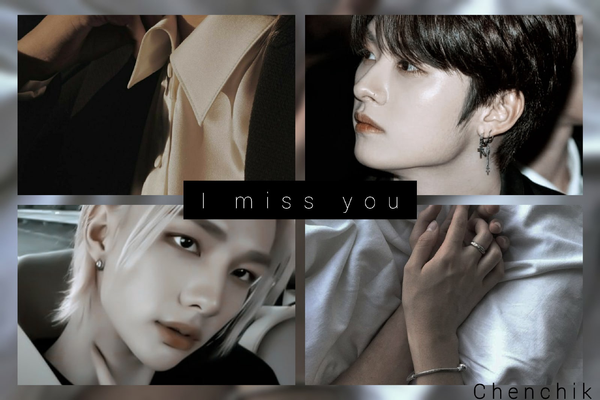 I miss you