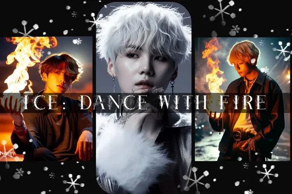 Ice: Dance with fire