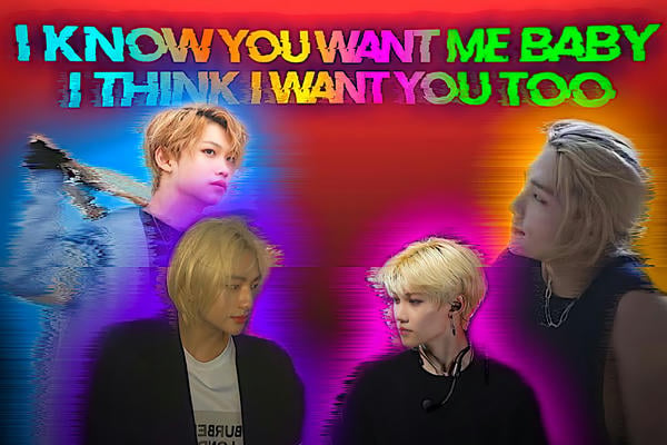I know you want me baby, I think I want you too