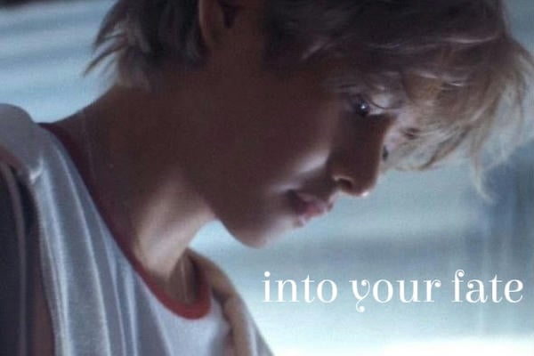 into your fate
