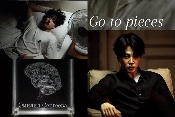 Go to pieces