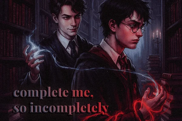 complete me, so incompletely