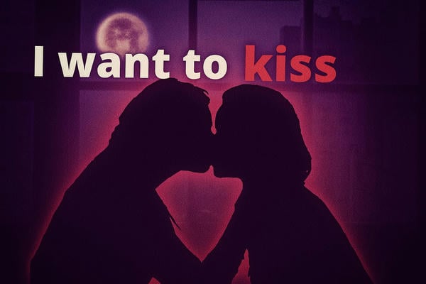 I want to kiss