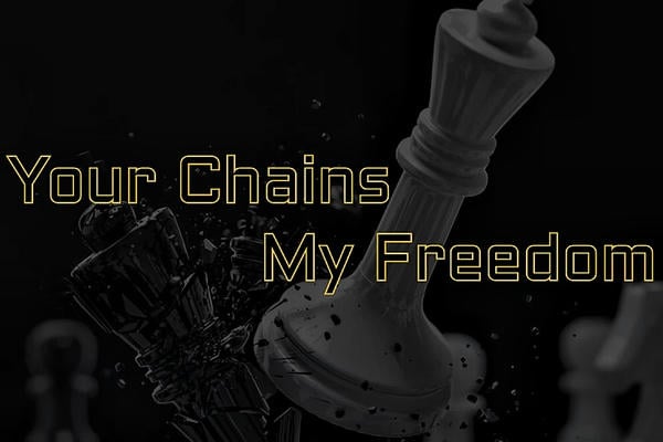 Your Chains, My Freedom