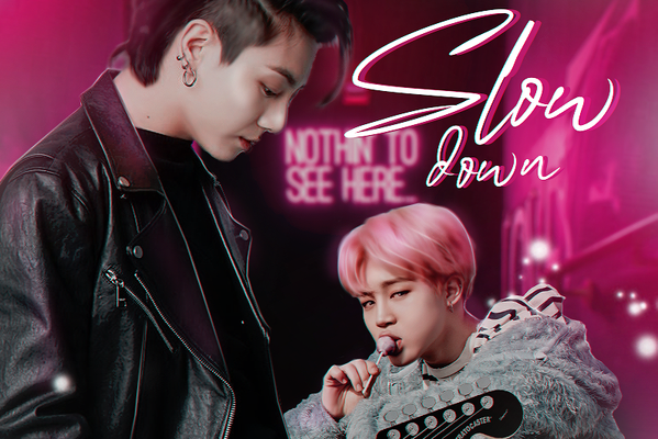 Slow down