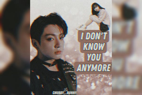 I Don't Know You Anymore