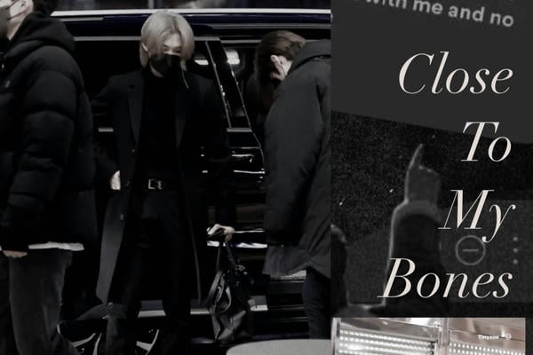Close to my bones