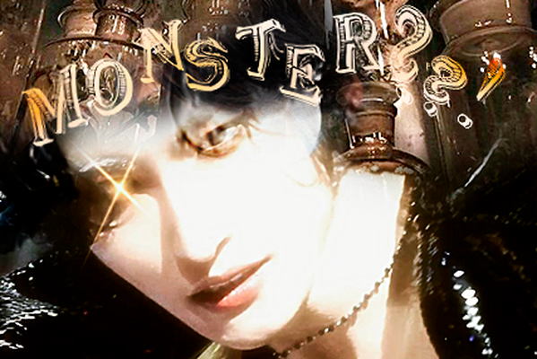 You called me a monster, so that's what I am