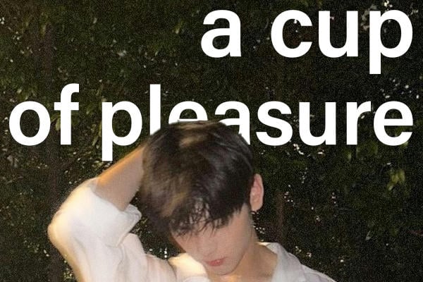 a cup of pleasure