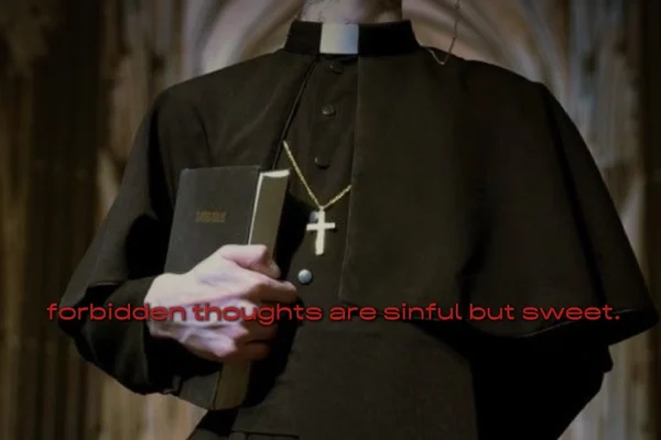 forbidden thoughts are sinful but sweet.