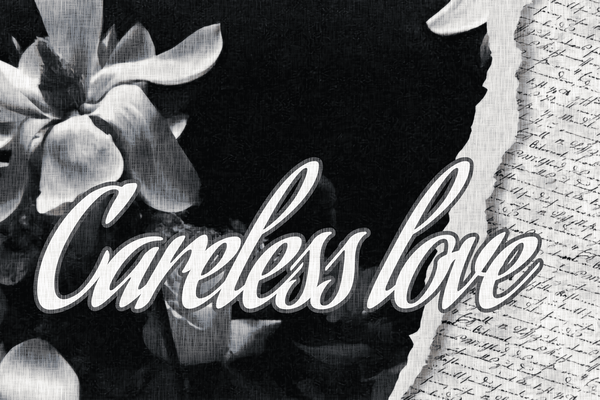 Careless love.