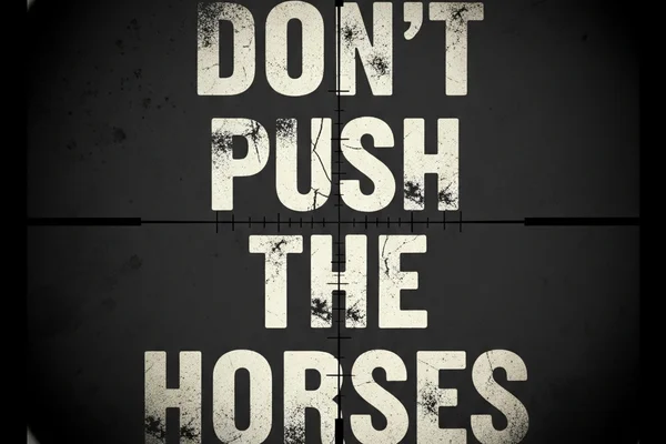 Don't push the horses