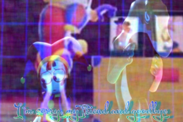 I`m sorry, my friend and goodbye