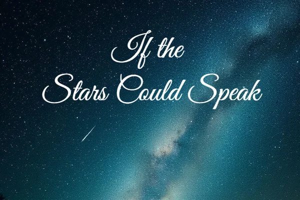 If the Stars Could Speak